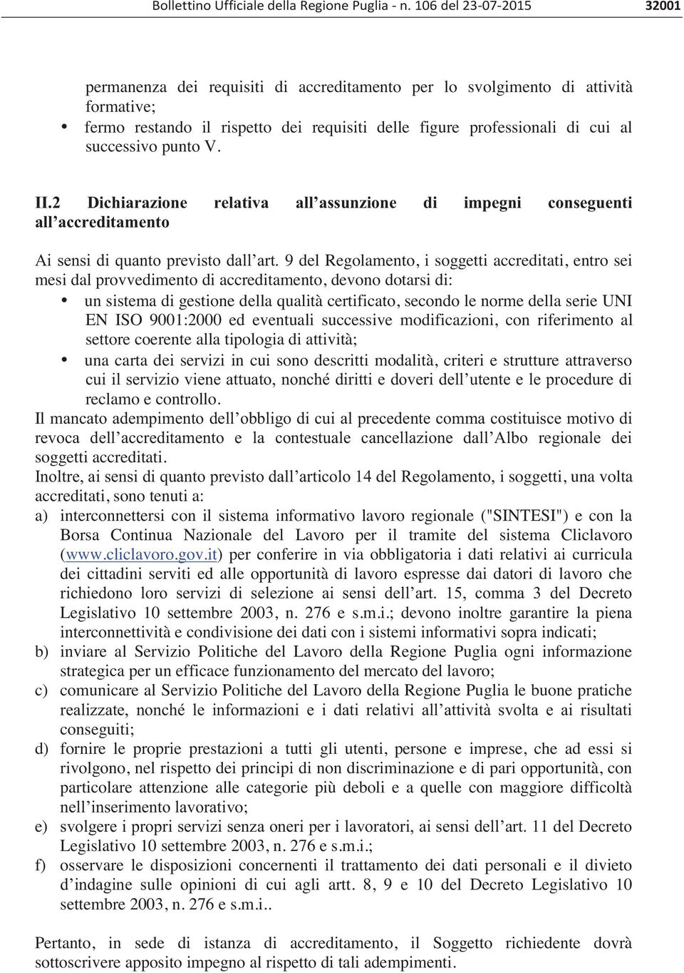 9 del Regolamento, i soggetti accreditati, entro sei mesi dal provvedimento di accreditamento, devono dotarsi di: un sistema di gestione della qualità certificato, secondo le norme della serie UNI EN