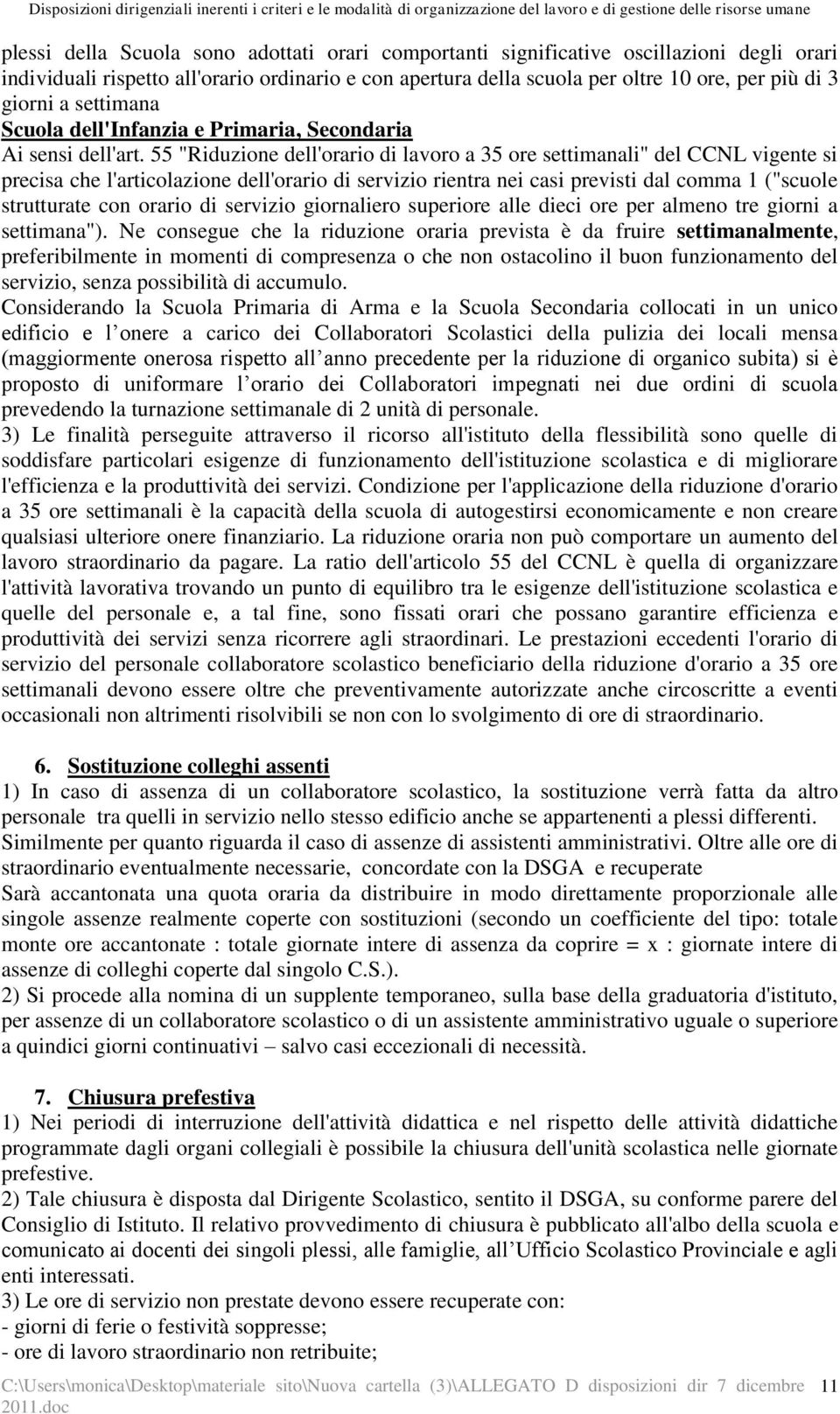 55 "Riduzione dell'orario di lavoro a 35 ore settimanali" del CCNL vigente si precisa che l'articolazione dell'orario di servizio rientra nei casi previsti dal comma 1 ("scuole strutturate con orario