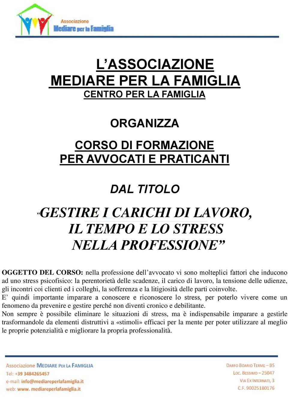 gli incontri coi clienti ed i colleghi, la sofferenza e la litigiosità delle parti coinvolte.