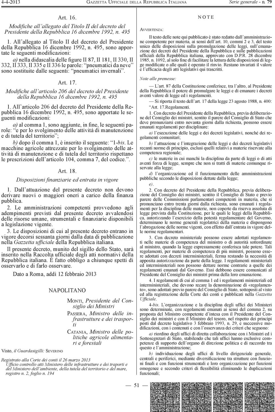 pneumatici da neve sono sostituite dalle seguenti: pneumatici invernali. Art. 17. Modifiche all articolo 206 del decreto del Presidente 1.