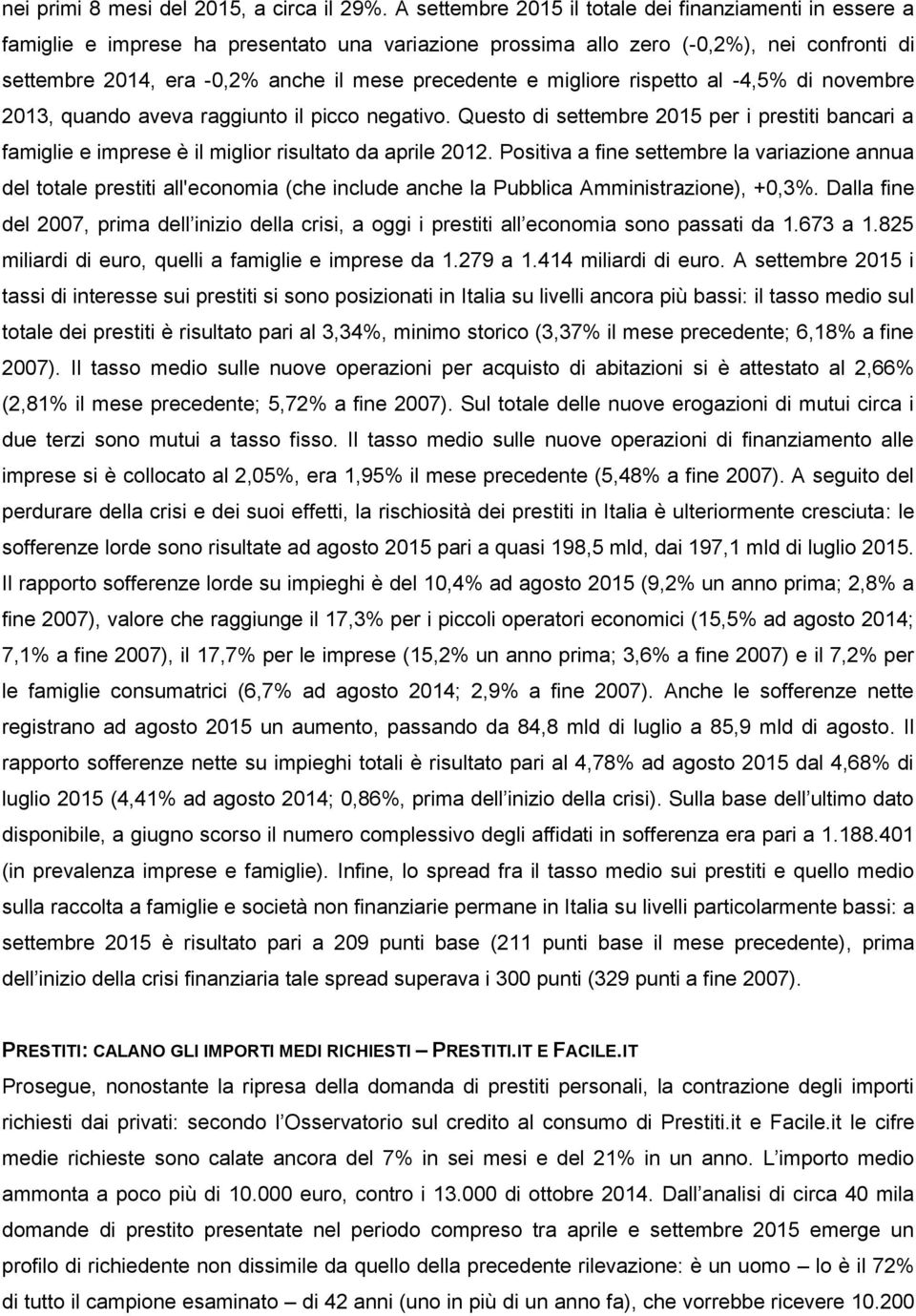 precedente e migliore rispetto al -4,5% di novembre 2013, quando aveva raggiunto il picco negativo.