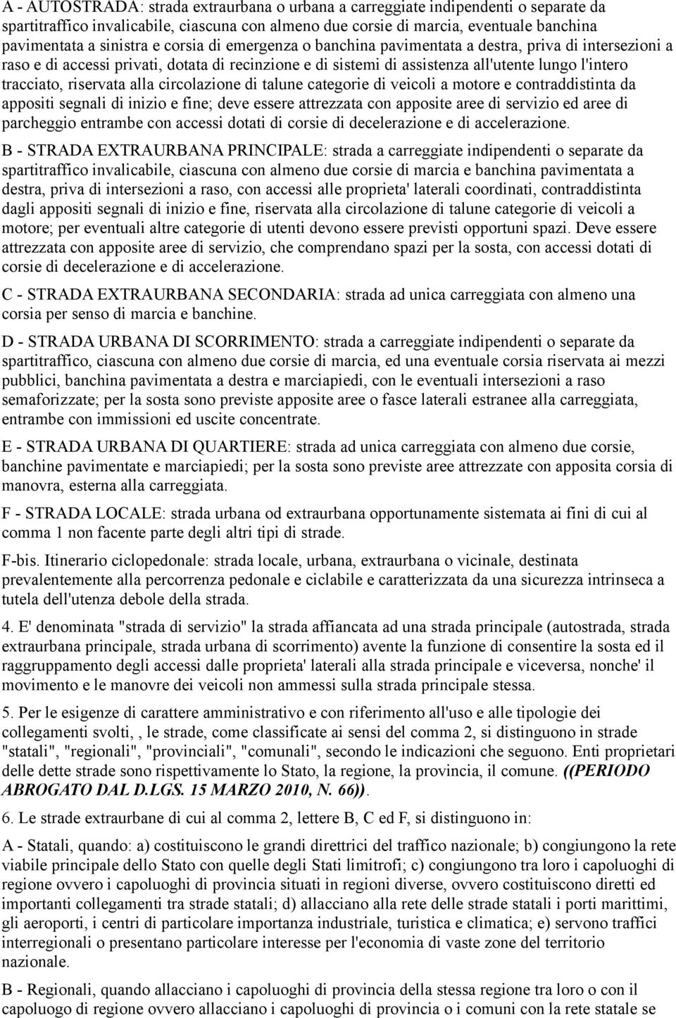 alla circolazione di talune categorie di veicoli a motore e contraddistinta da appositi segnali di inizio e fine; deve essere attrezzata con apposite aree di servizio ed aree di parcheggio entrambe