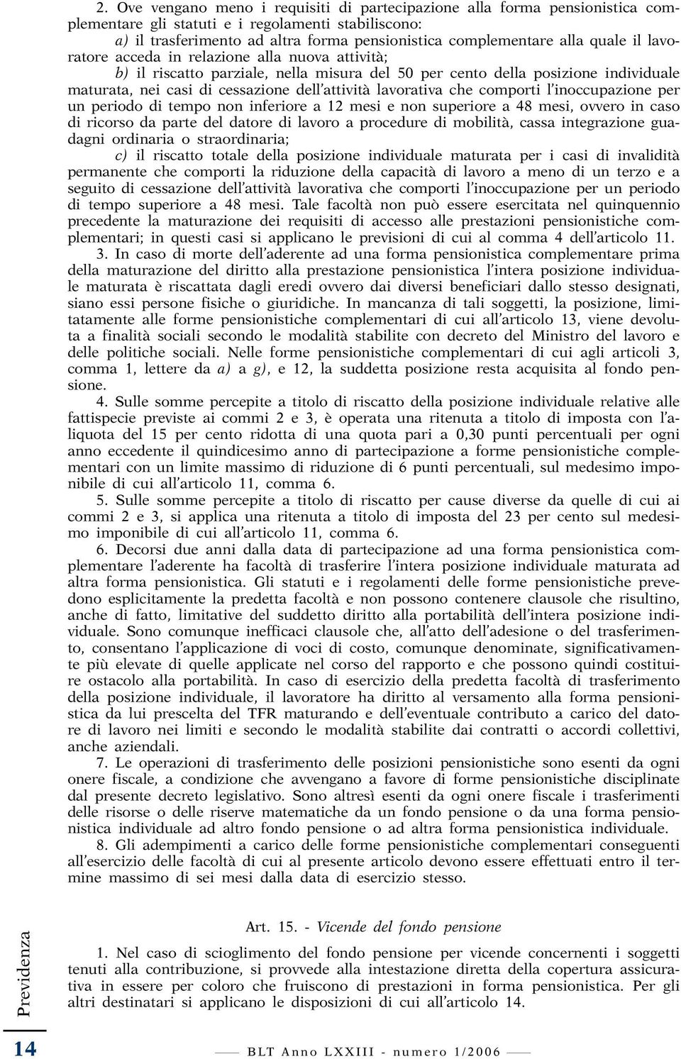 lavorativa che comporti l inoccupazione per un periodo di tempo non inferiore a 12 mesi e non superiore a 48 mesi, ovvero in caso di ricorso da parte del datore di lavoro a procedure di mobilità,