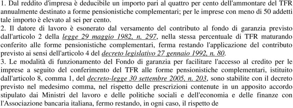 297, nella stessa percentuale di TFR maturando conferito alle forme pensionistiche complementari, ferma restando l'applicazione del contributo previsto ai sensi dell'articolo 4 del decreto