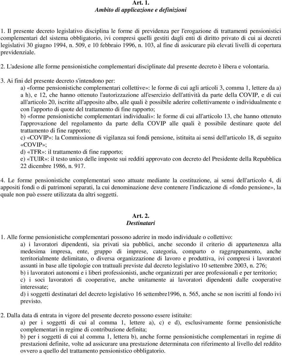 diritto privato di cui ai decreti legislativi 30 giugno 1994, n. 509, e 10 febbraio 1996, n. 103, al fine di assicurare più elevati livelli di copertura previdenziale. 2.