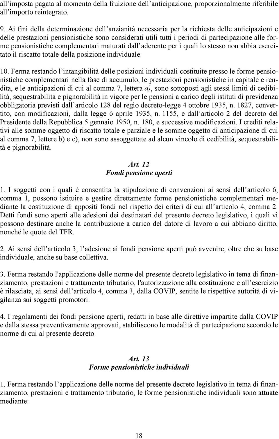 pensionistiche complementari maturati dall aderente per i quali lo stesso non abbia esercitato il riscatto totale della posizione individuale. 10.