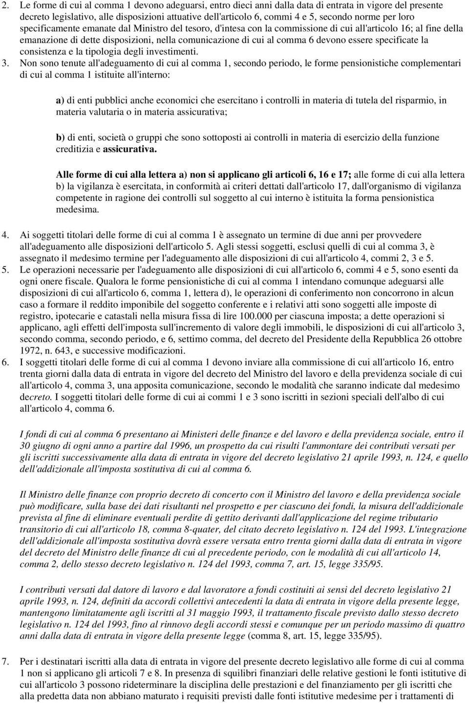 6 devono essere specificate la consistenza e la tipologia degli investimenti. 3.