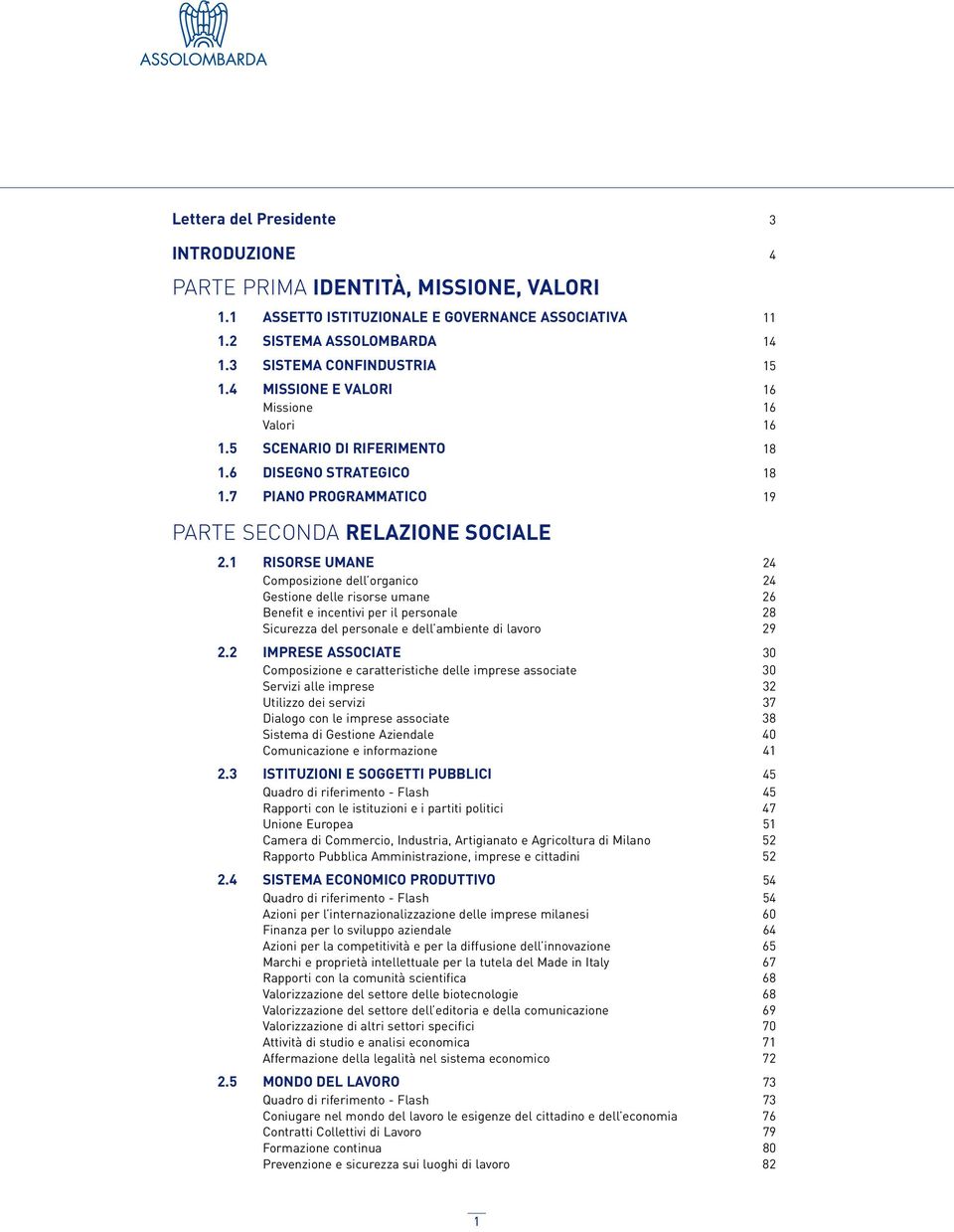 1 RISORSE UMANE 24 Composizione dell organico 24 Gestione delle risorse umane 26 Benefit e incentivi per il personale 28 Sicurezza del personale e dell ambiente di lavoro 29 2.