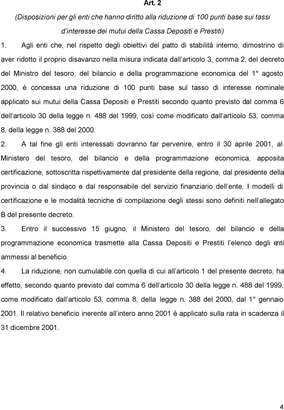 del tesoro, del bilancio e della programmazione economica del 1 agosto 2000, è concessa una riduzione di 100 punti base sul tasso di interesse nominale applicato sui mutui della Cassa Depositi e