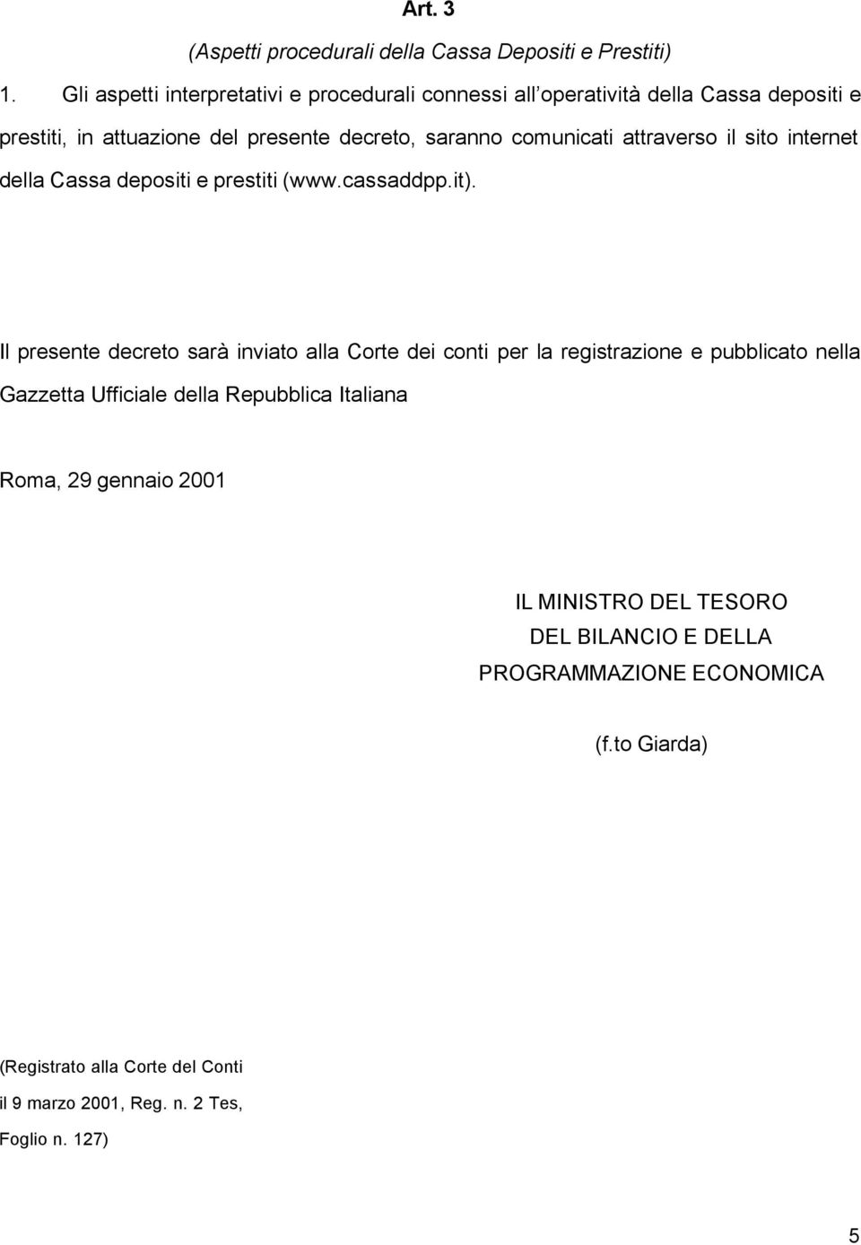 attraverso il sito internet della Cassa depositi e prestiti (www.cassaddpp.it).