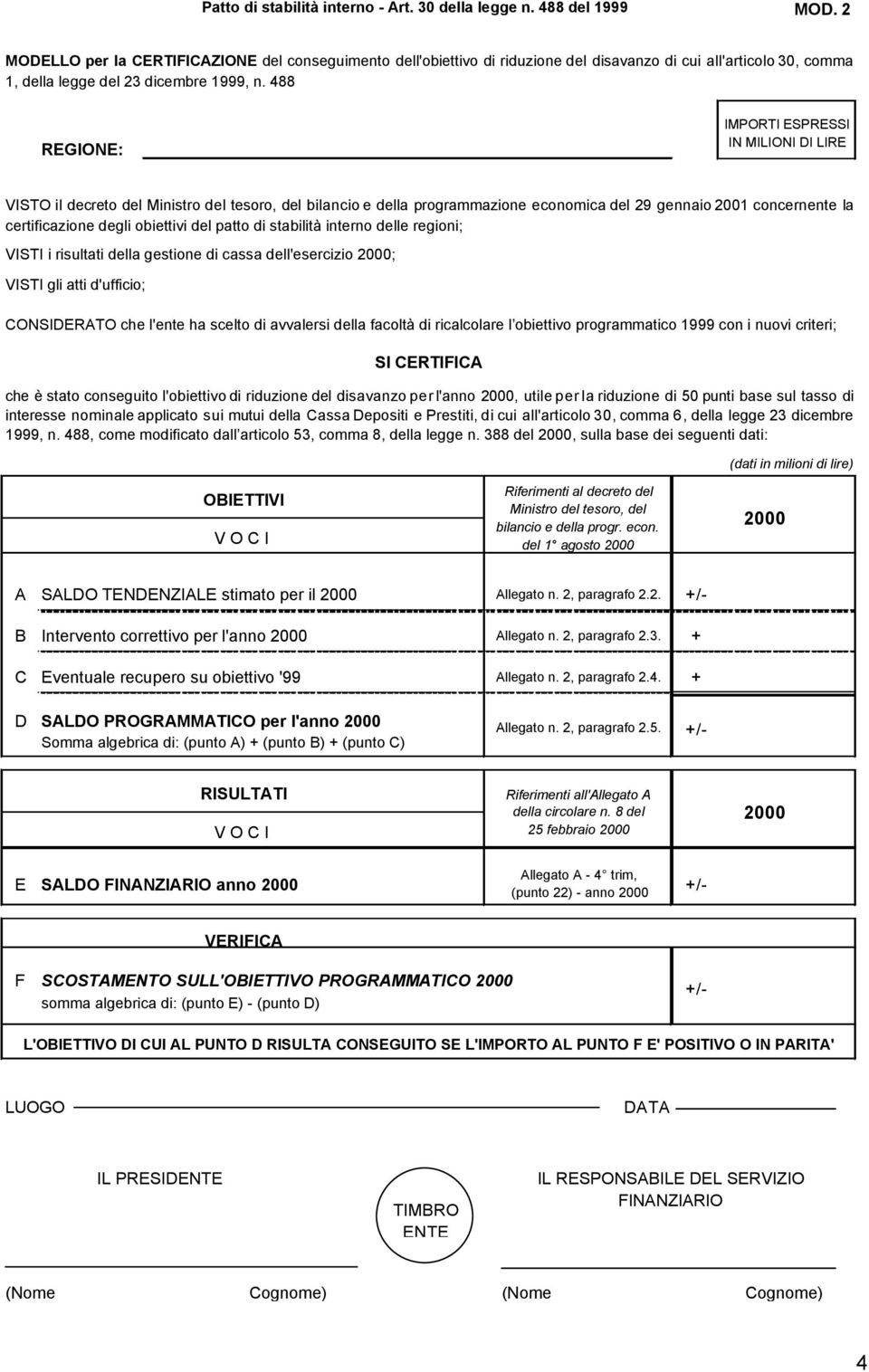 488 REGIONE: IMPORTI ESPRESSI IN MILIONI DI LIRE VISTO il decreto del Ministro del tesoro, del bilancio e della programmazione economica del 29 gennaio 2001 concernente la certificazione degli