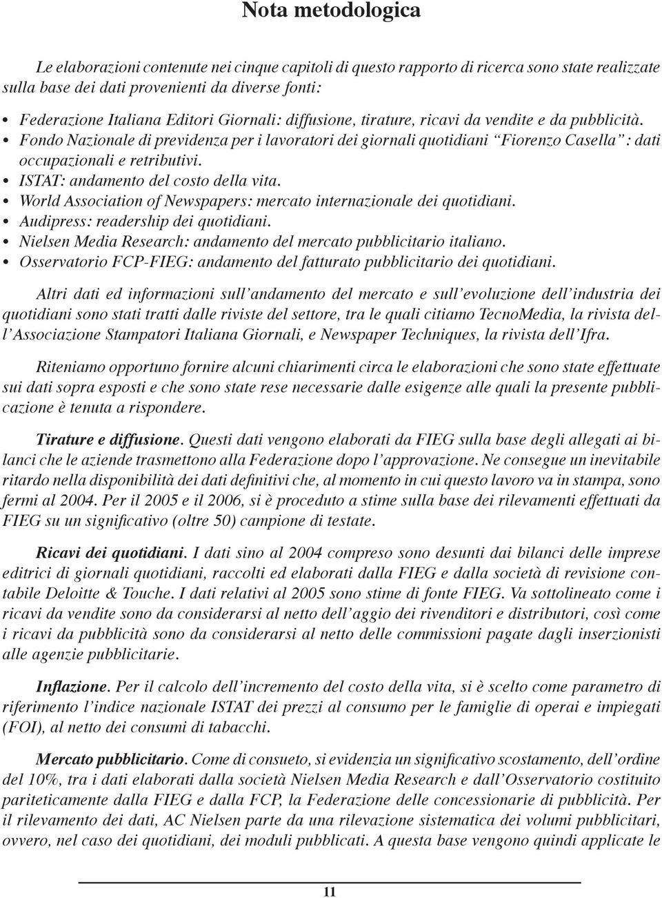 Fondo Nazionale di previdenza per i lavoratori dei giornali quotidiani Fiorenzo Casella : dati occupazionali e retributivi. ISTAT: andamento del costo della vita.