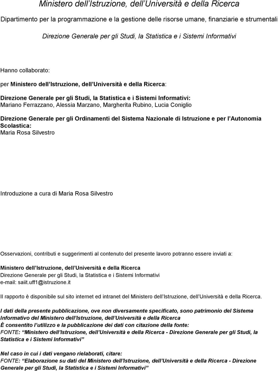 Ferrazzano, Alessia Marzano, Margherita Rubino, Lucia Coniglio Direzione Generale per gli Ordinamenti del Sistema Nazionale di Istruzione e per l Autonomia Scolastica: Maria Rosa Silvestro