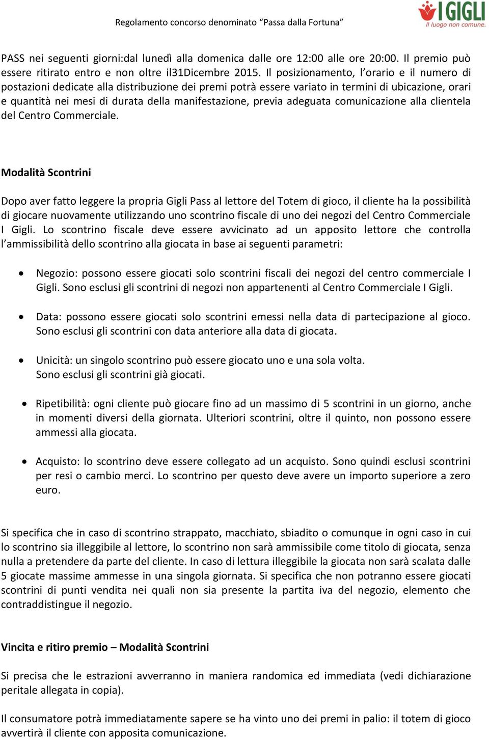 previa adeguata comunicazione alla clientela del Centro Commerciale.