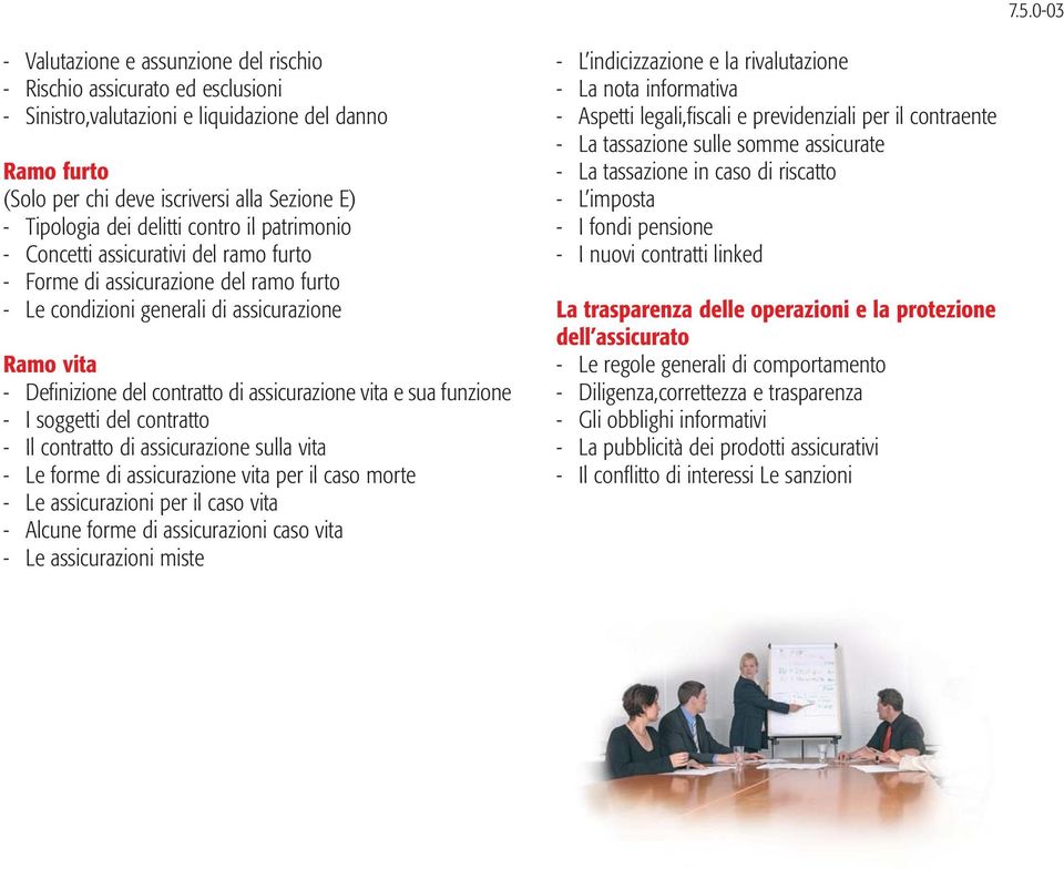 del contratto - Il contratto di assicurazione sulla vita - Le forme di assicurazione vita per il caso morte - Le assicurazioni per il caso vita - Alcune forme di assicurazioni caso vita - Le