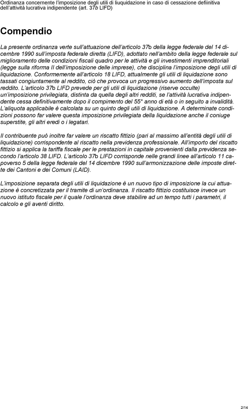 federale sul miglioramento delle condizioni fiscali quadro per le attività e gli investimenti imprenditoriali (legge sulla riforma II dell imposizione delle imprese), che disciplina l imposizione