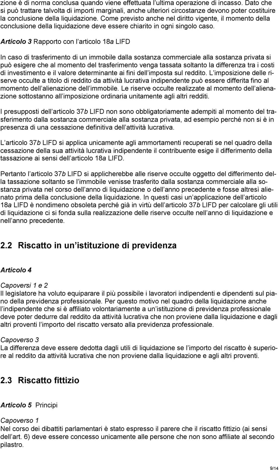 Come previsto anche nel diritto vigente, il momento della conclusione della liquidazione deve essere chiarito in ogni singolo caso.