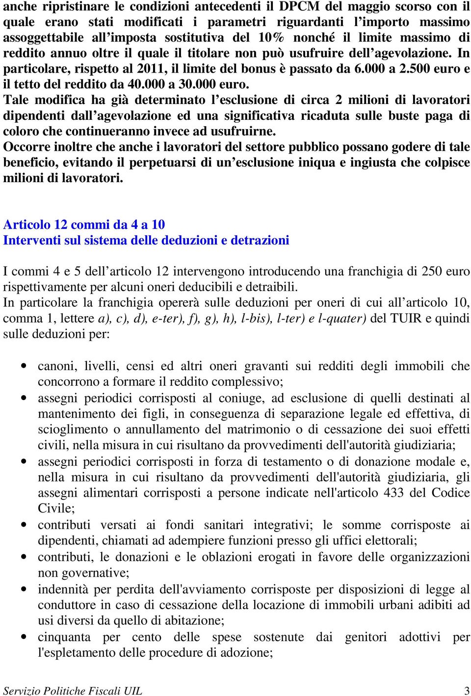 500 euro e il tetto del reddito da 40.000 a 30.000 euro.