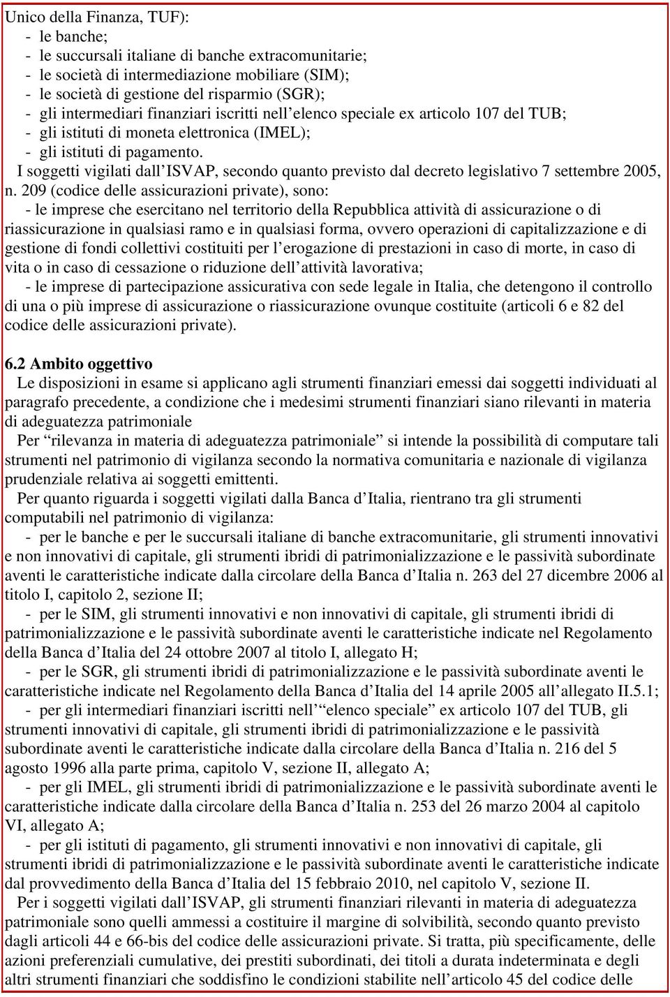 I soggetti vigilati dall ISVAP, secondo quanto previsto dal decreto legislativo 7 settembre 2005, n.