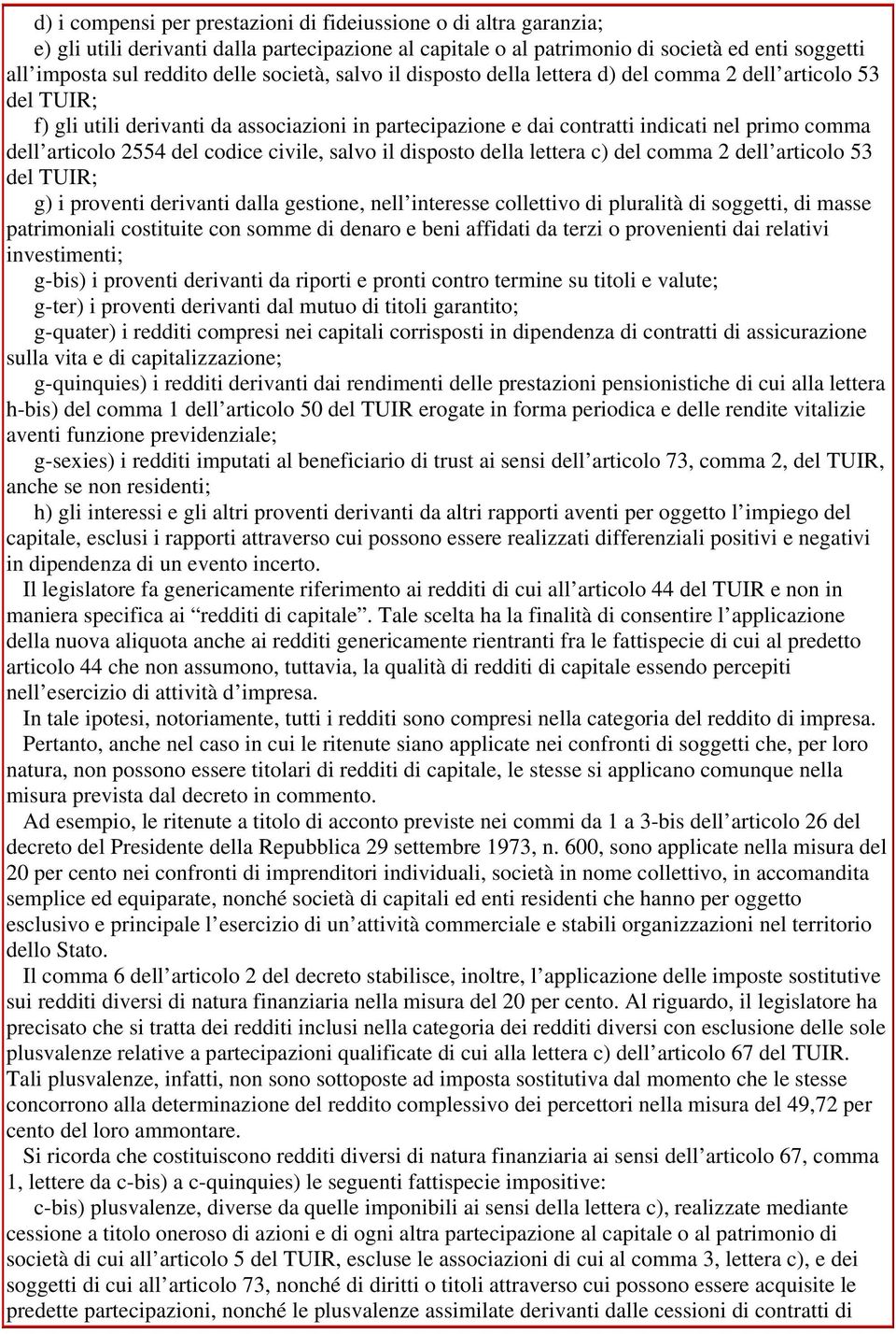 del codice civile, salvo il disposto della lettera c) del comma 2 dell articolo 53 del TUIR; g) i proventi derivanti dalla gestione, nell interesse collettivo di pluralità di soggetti, di masse