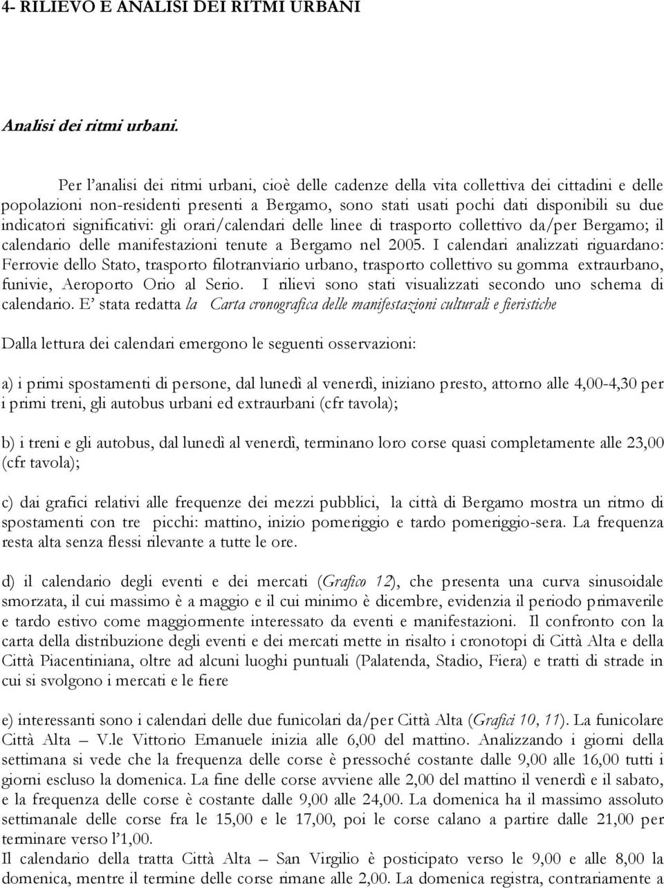 significativi: gli orari/calendari delle linee di trasporto collettivo da/per Bergamo; il calendario delle manifestazioni tenute a Bergamo nel 2005.