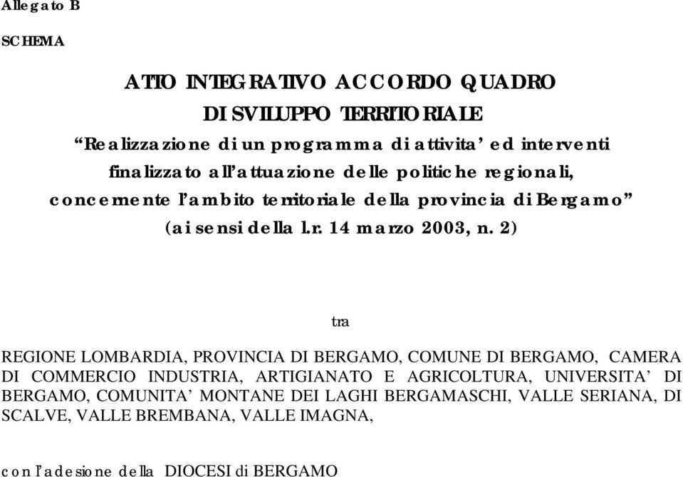 2) tra REGIONE LOMBARDIA, PROVINCIA DI BERGAMO, COMUNE DI BERGAMO, CAMERA DI COMMERCIO INDUSTRIA, ARTIGIANATO E AGRICOLTURA, UNIVERSITA DI