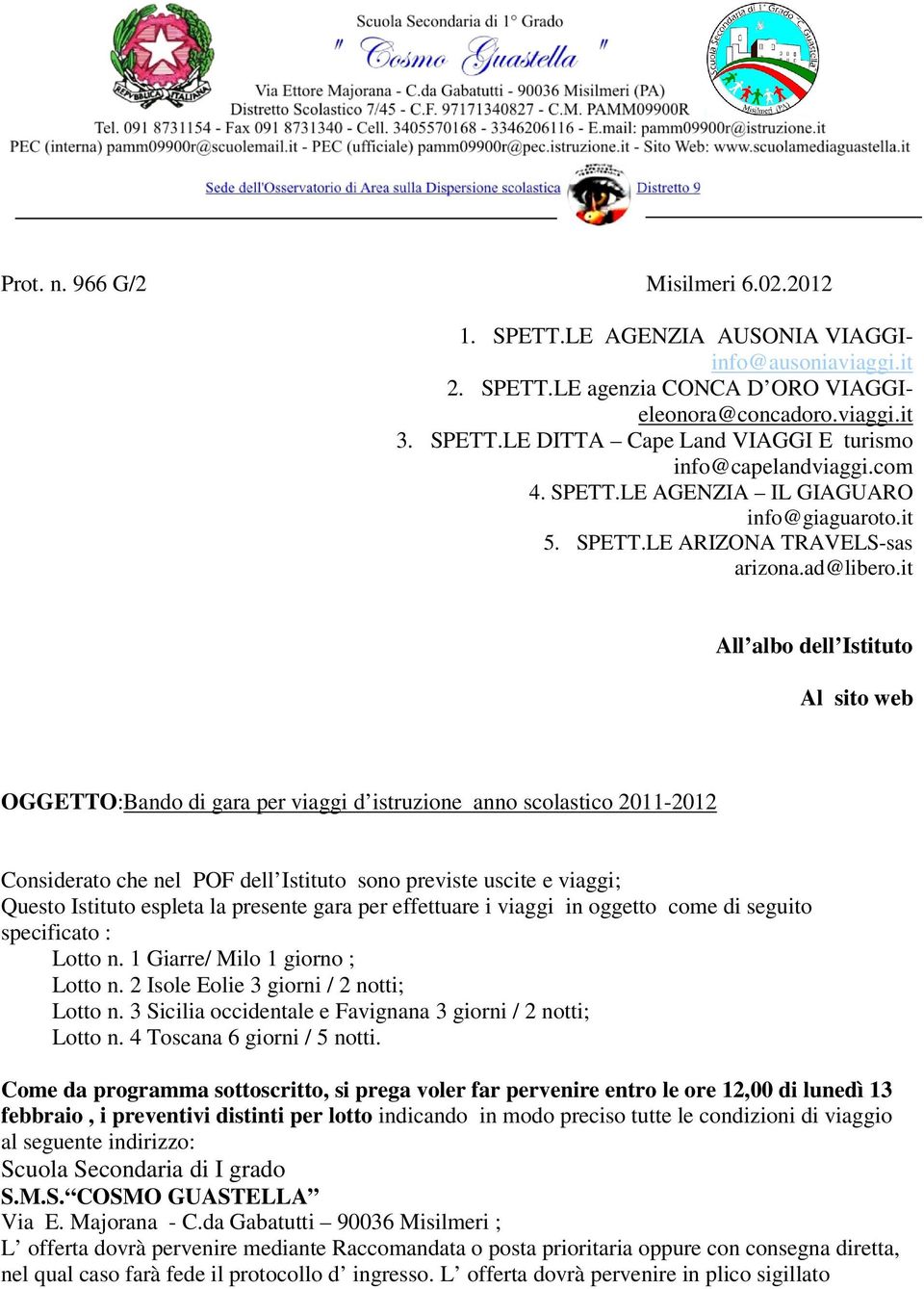 it All albo dell Istituto Al sito web OGGETTO:Bando di gara per viaggi d istruzione anno scolastico 2011-2012 Considerato che nel POF dell Istituto sono previste uscite e viaggi; Questo Istituto