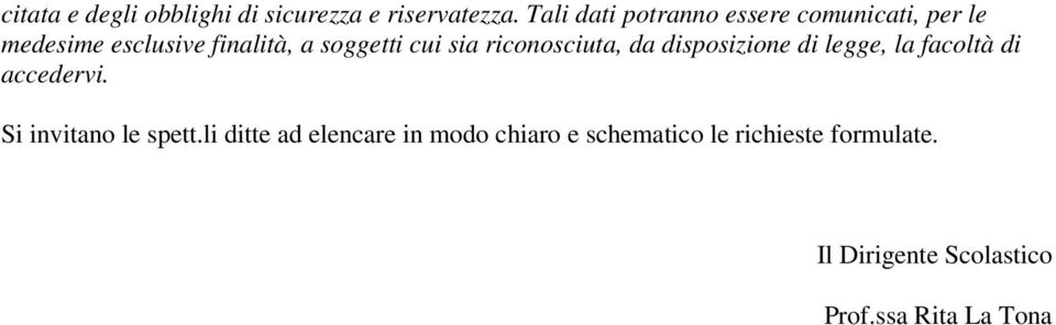 sia riconosciuta, da disposizione di legge, la facoltà di accedervi. Si invitano le spett.