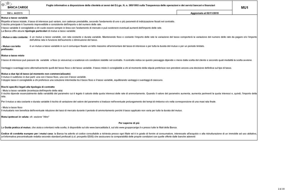 Il è consigliabile a chi vuole essere sempre in linea con l'andamento di mercato e può sostenere eventuali aumenti delle rate.