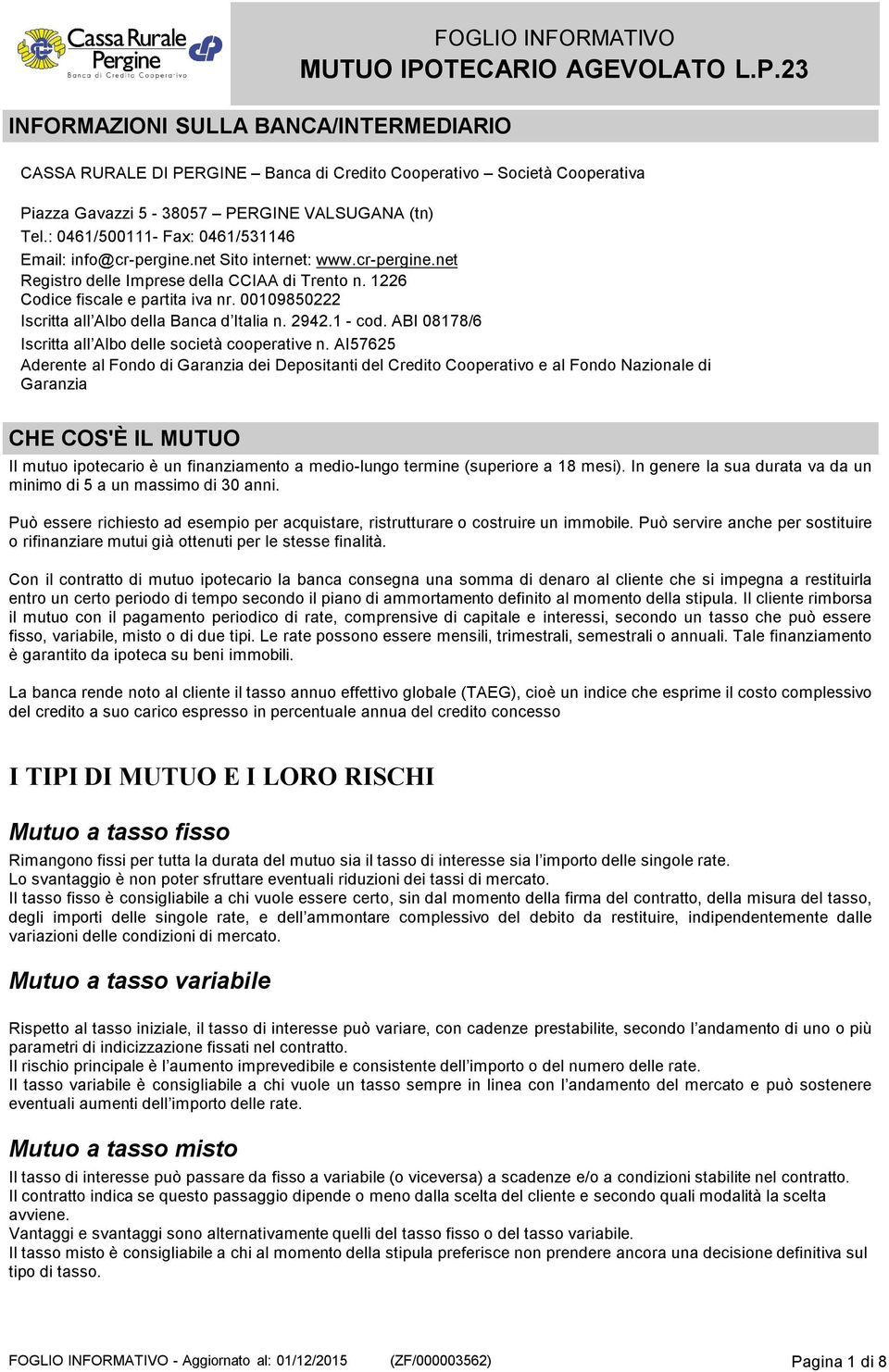 00109850222 Iscritta all Albo della Banca d Italia n. 2942.1 - cod. ABI 08178/6 Iscritta all Albo delle società cooperative n.