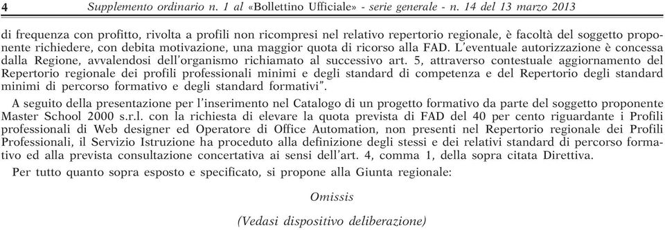 quota di ricorso alla FAD. L eventuale autorizzazione è concessa dalla Regione, avvalendosi dell organismo richiamato al successivo art.