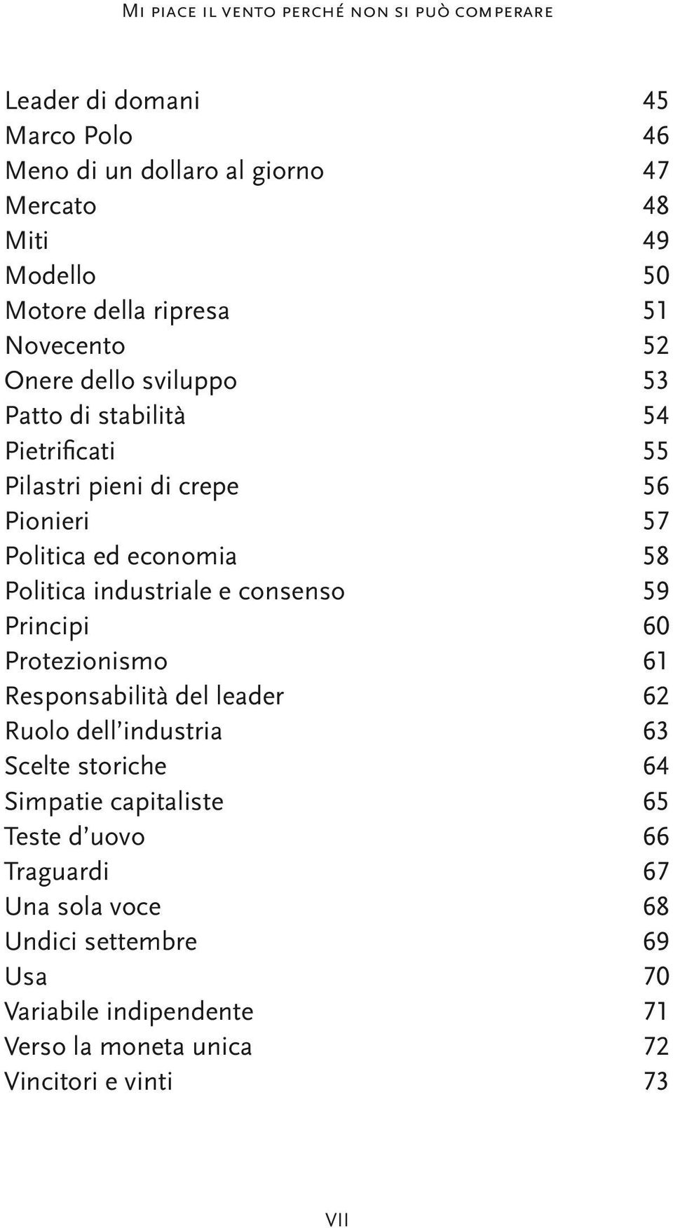 consenso 59 Principi 60 Protezionismo 61 Responsabilità del leader 62 Ruolo dell industria 63 Scelte storiche 64 Simpatie capitaliste 65