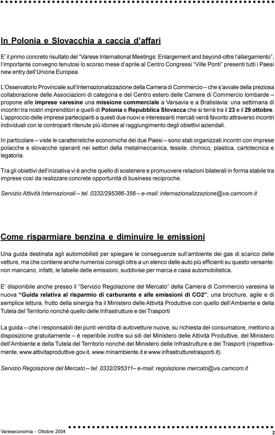 L Osservatorio Provinciale sull Internazionalizzazione della Camera di Commercio che s avvale della preziosa collaborazione delle Associazioni di categoria e del Centro estero delle Camere di