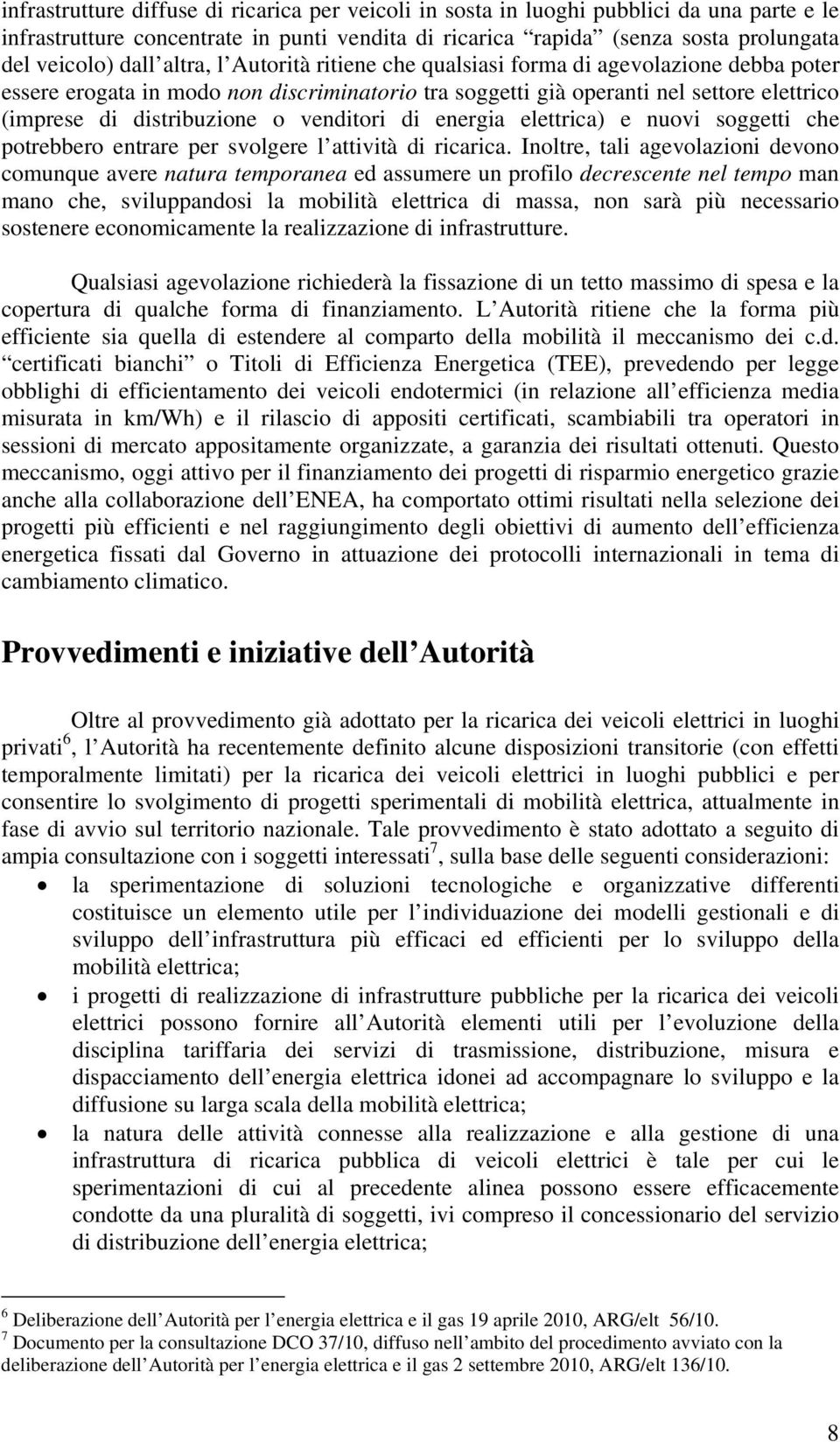 venditori di energia elettrica) e nuovi soggetti che potrebbero entrare per svolgere l attività di ricarica.