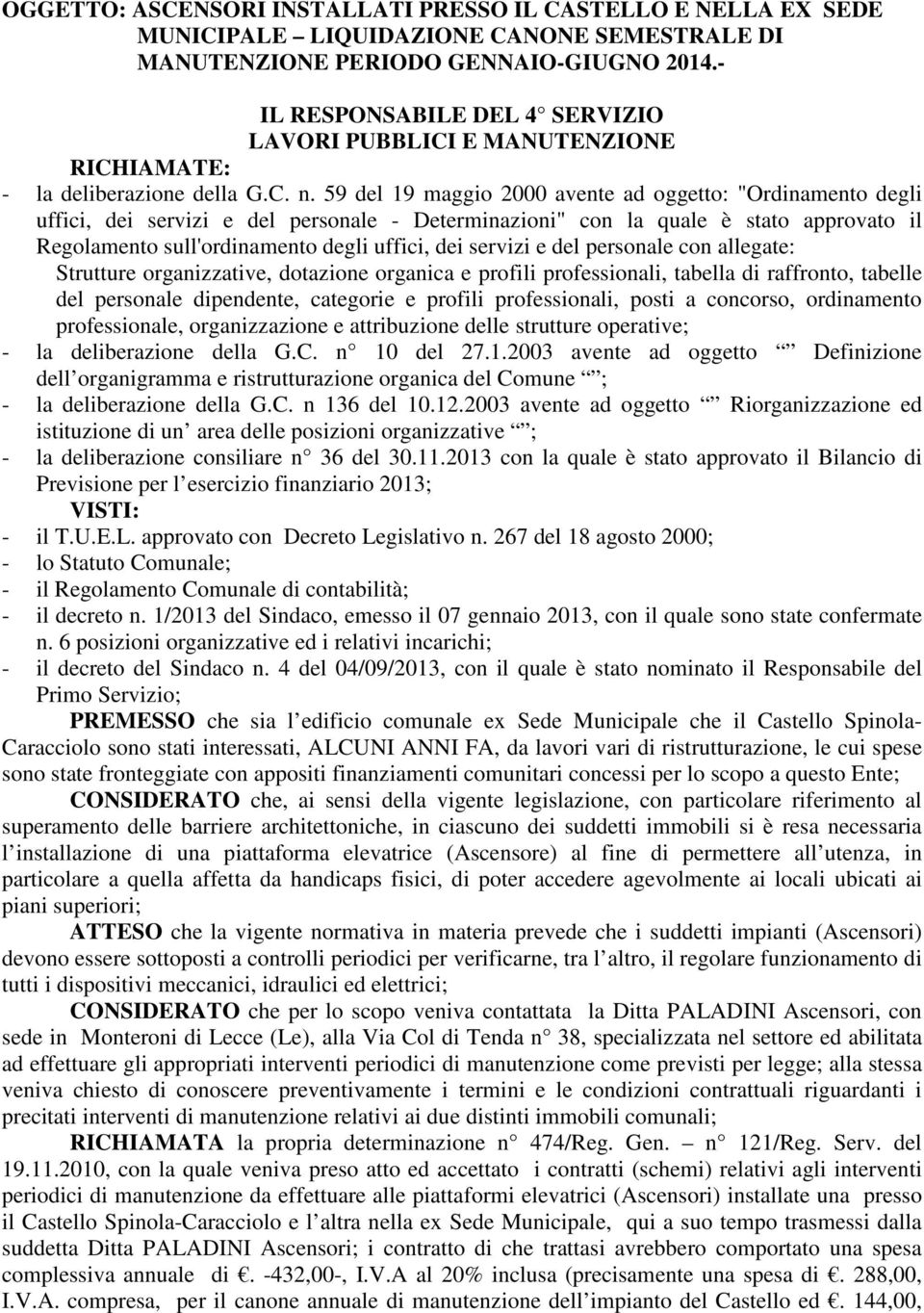 59 del 19 maggio 2000 avente ad oggetto: "Ordinamento degli uffici, dei servizi e del personale - Determinazioni" con la quale è stato approvato il Regolamento sull'ordinamento degli uffici, dei