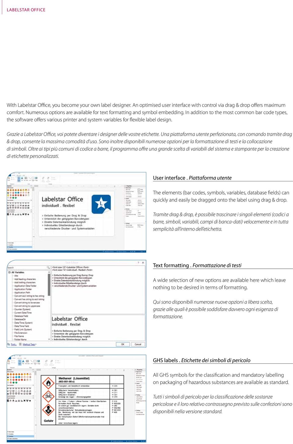 In addition to the most common bar code types, the software offers various printer and system variables for flexible label design.