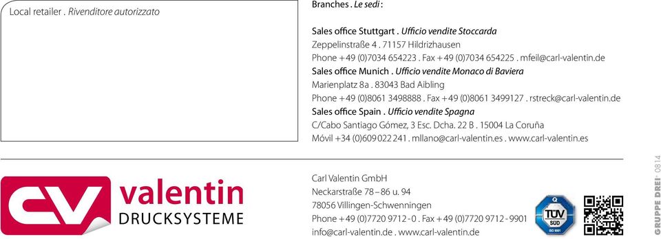 rstreck@carl-valentin.de sales office spain. Ufficio vendite Spagna C/Cabo Santiago Gómez, 3 Esc. Dcha. 22 B. 15004 La Coruña Móvil +34 (0)609 022 241. mllano@carl-valentin.es. www.