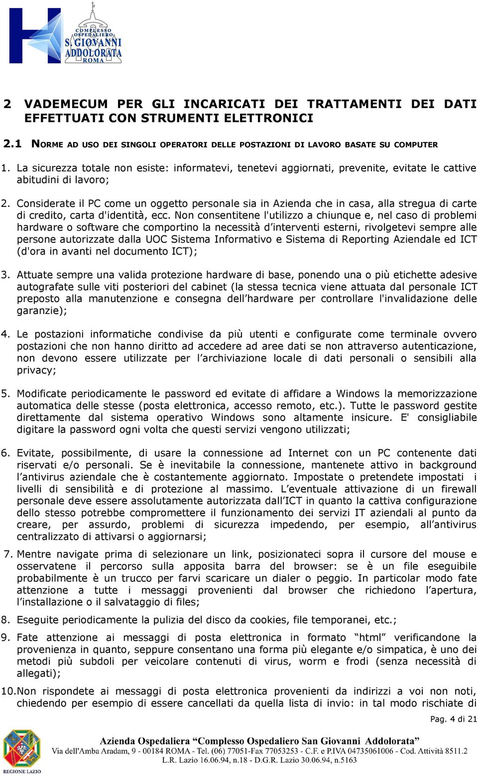 Cnsiderate il PC cme un ggett persnale sia in Azienda che in casa, alla stregua di carte di credit, carta d'identità, ecc.