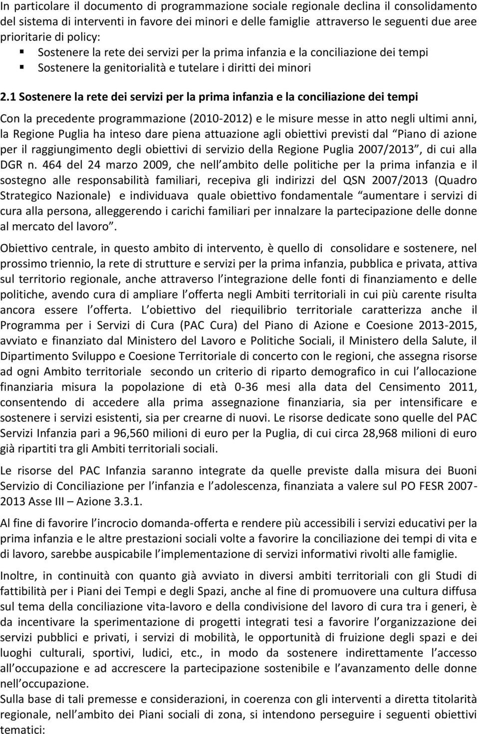 1 Sostenere la rete dei servizi per la prima infanzia e la conciliazione dei tempi Con la precedente programmazione (2010-2012) e le misure messe in atto negli ultimi anni, la Regione Puglia ha