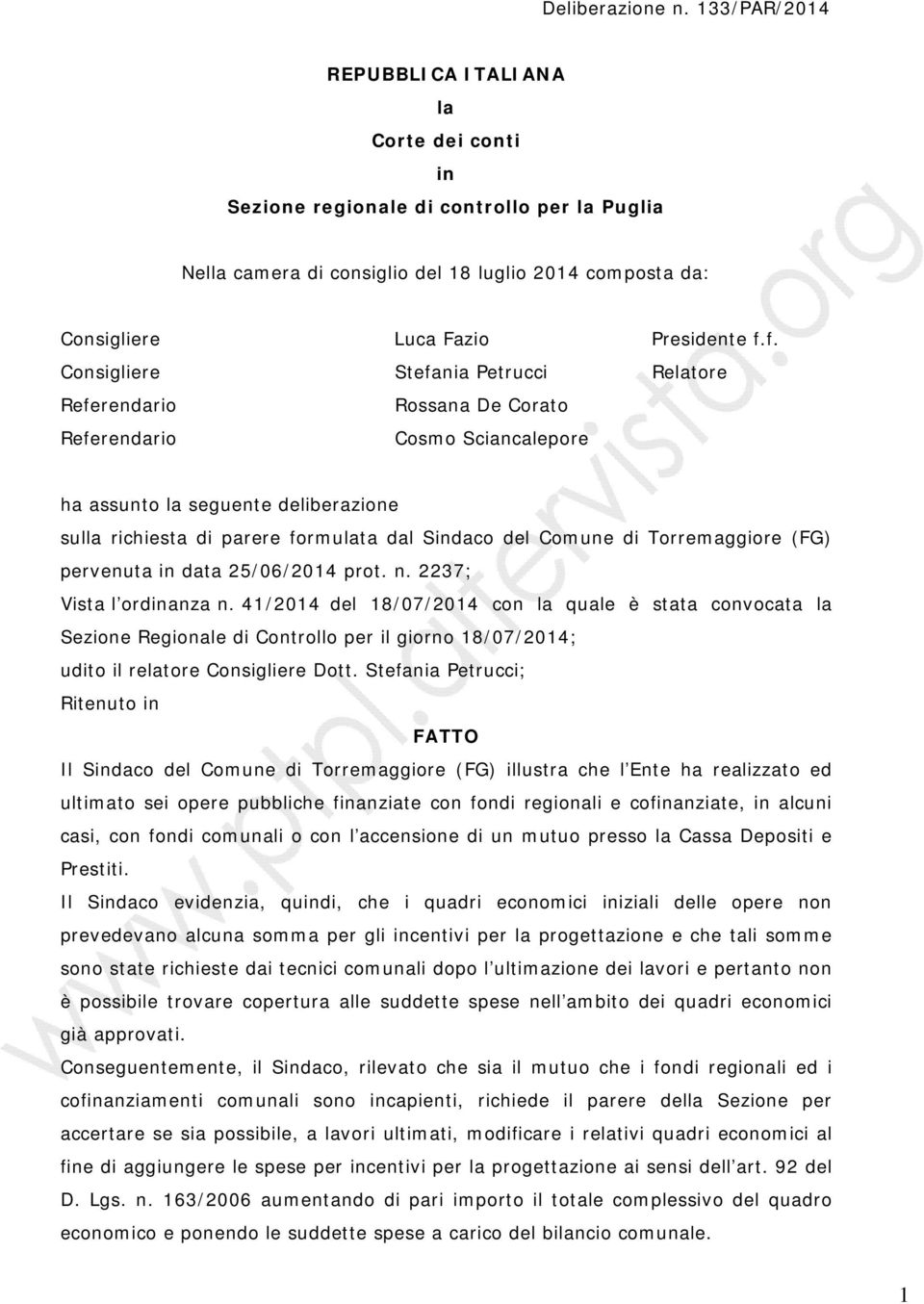 f. Consigliere Stefania Petrucci Relatore Referendario Rossana De Corato Referendario Cosmo Sciancalepore ha assunto la seguente deliberazione sulla richiesta di parere formulata dal Sindaco del