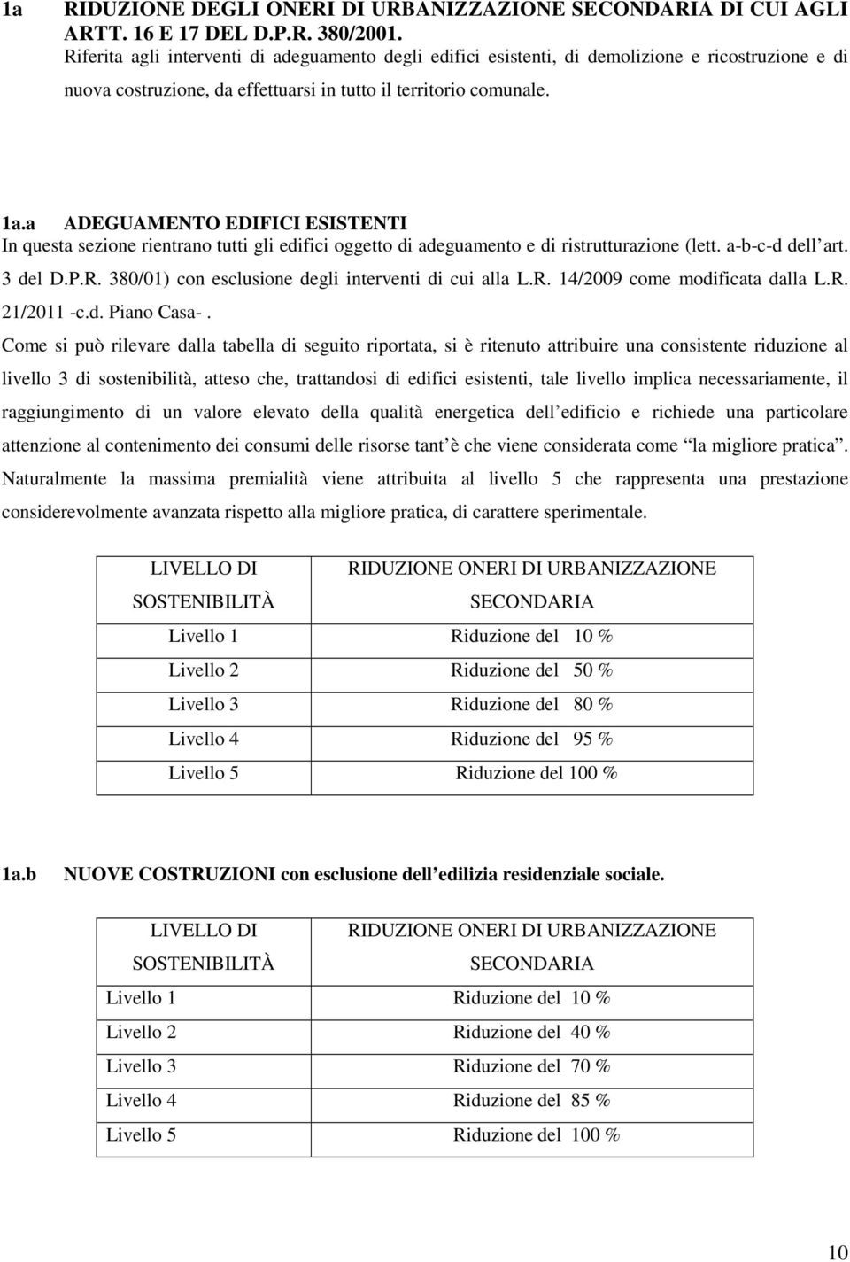 a ADEGUAMENTO EDIFICI ESISTENTI In questa sezione rientrano tutti gli edifici oggetto di adeguamento e di ristrutturazione (lett. a-b-c-d dell art. 3 del D.P.R.