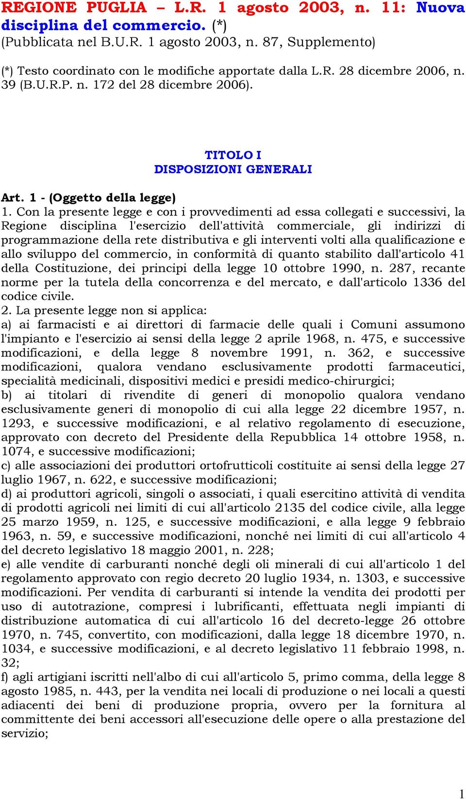 Con la presente legge e con i provvedimenti ad essa collegati e successivi, la Regione disciplina l'esercizio dell'attività commerciale, gli indirizzi di programmazione della rete distributiva e gli