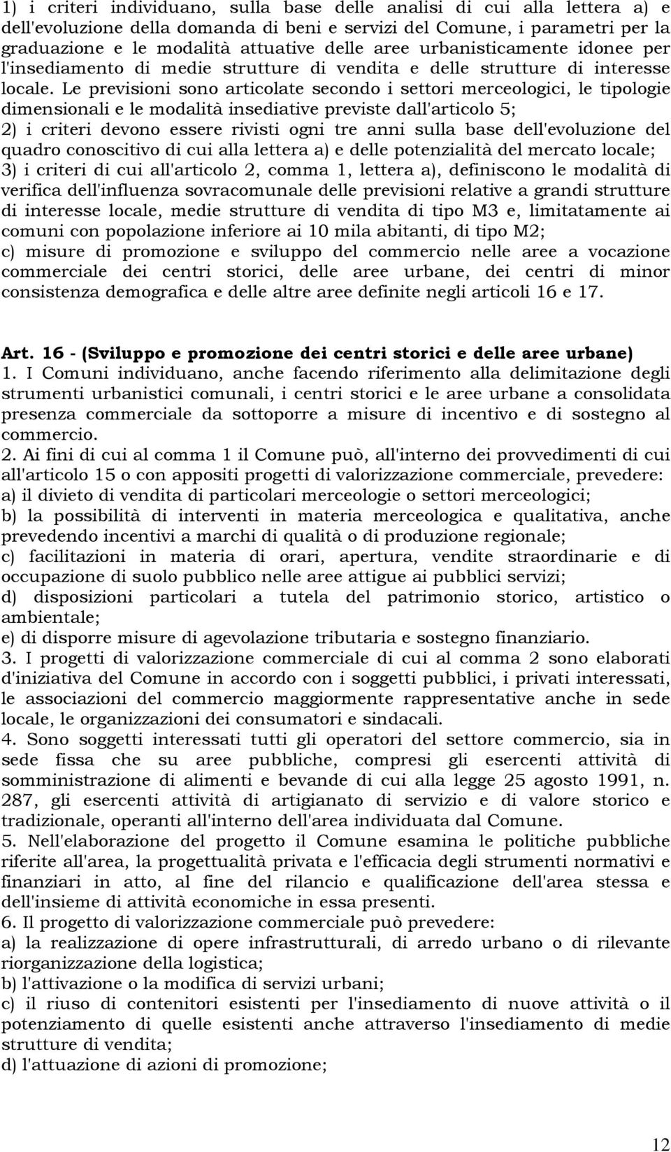 Le previsioni sono articolate secondo i settori merceologici, le tipologie dimensionali e le modalità insediative previste dall'articolo 5; 2) i criteri devono essere rivisti ogni tre anni sulla base