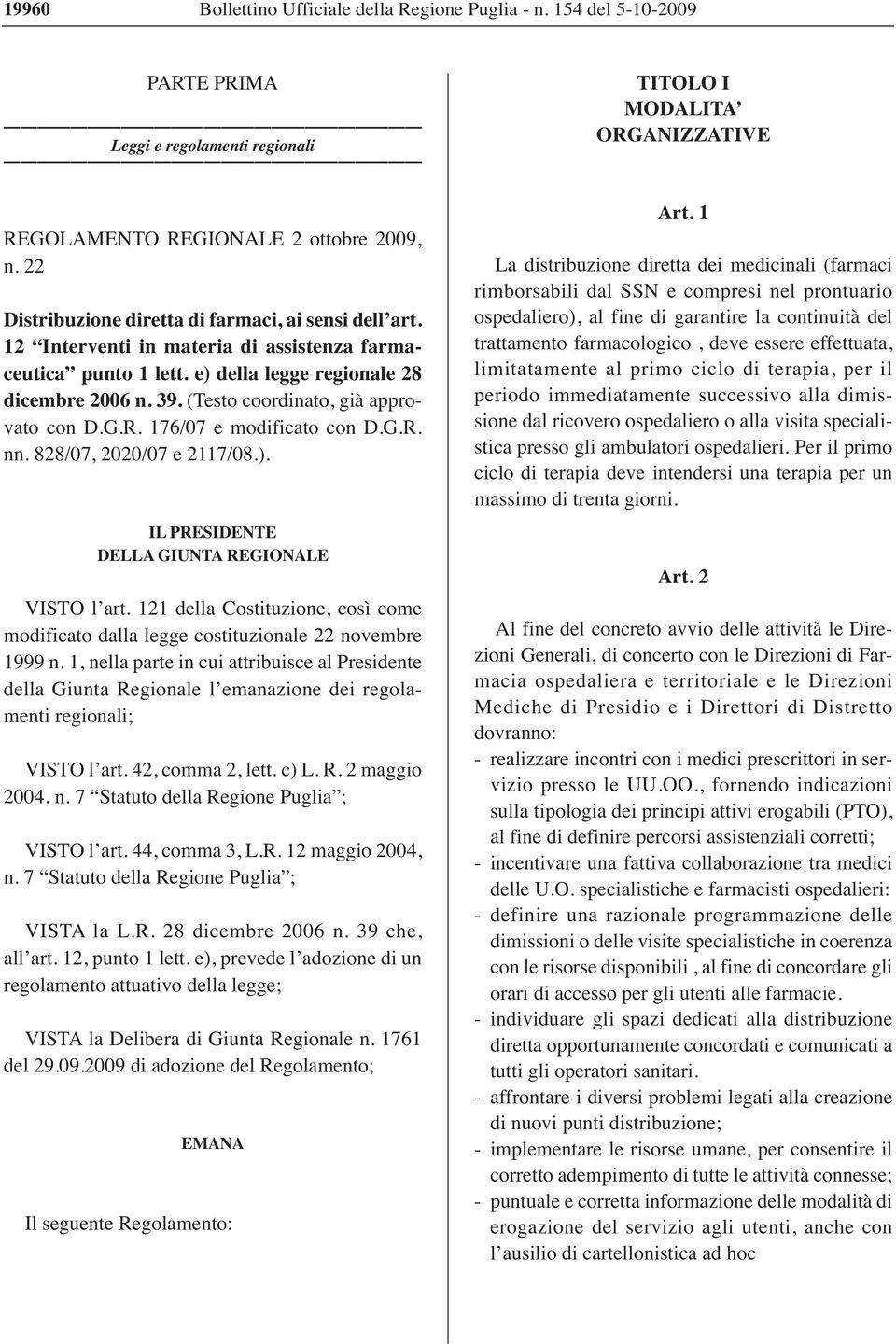 (Testo coordinato, già approvato con D.G.R. 176/07 e modificato con D.G.R. nn. 828/07, 2020/07 e 2117/08.). IL PRESIDENTE DELLA GIUNTA REGIONALE VISTO l art.