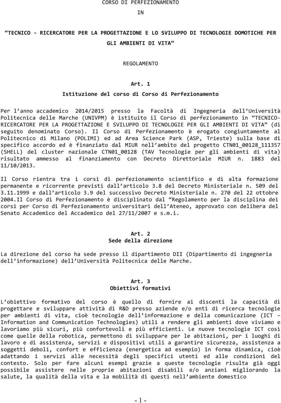 perfezionamento in TECNICO- RICERCATORE PER LA PROGETTAZIONE E SVILUPPO DI TECNOLOGIE PER GLI AMBIENTI DI VITA (di seguito denominato Corso).