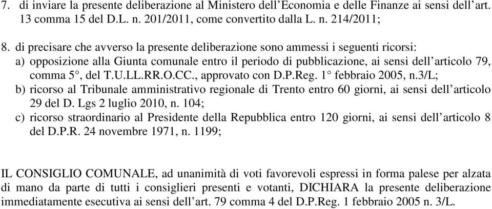 LL.RR.O.CC., approvato con D.P.Reg. 1 febbraio 2005, n.3/l; b) ricorso al Tribunale amministrativo regionale di Trento entro 60 giorni, ai sensi dell articolo 29 del D. Lgs 2 luglio 2010, n.