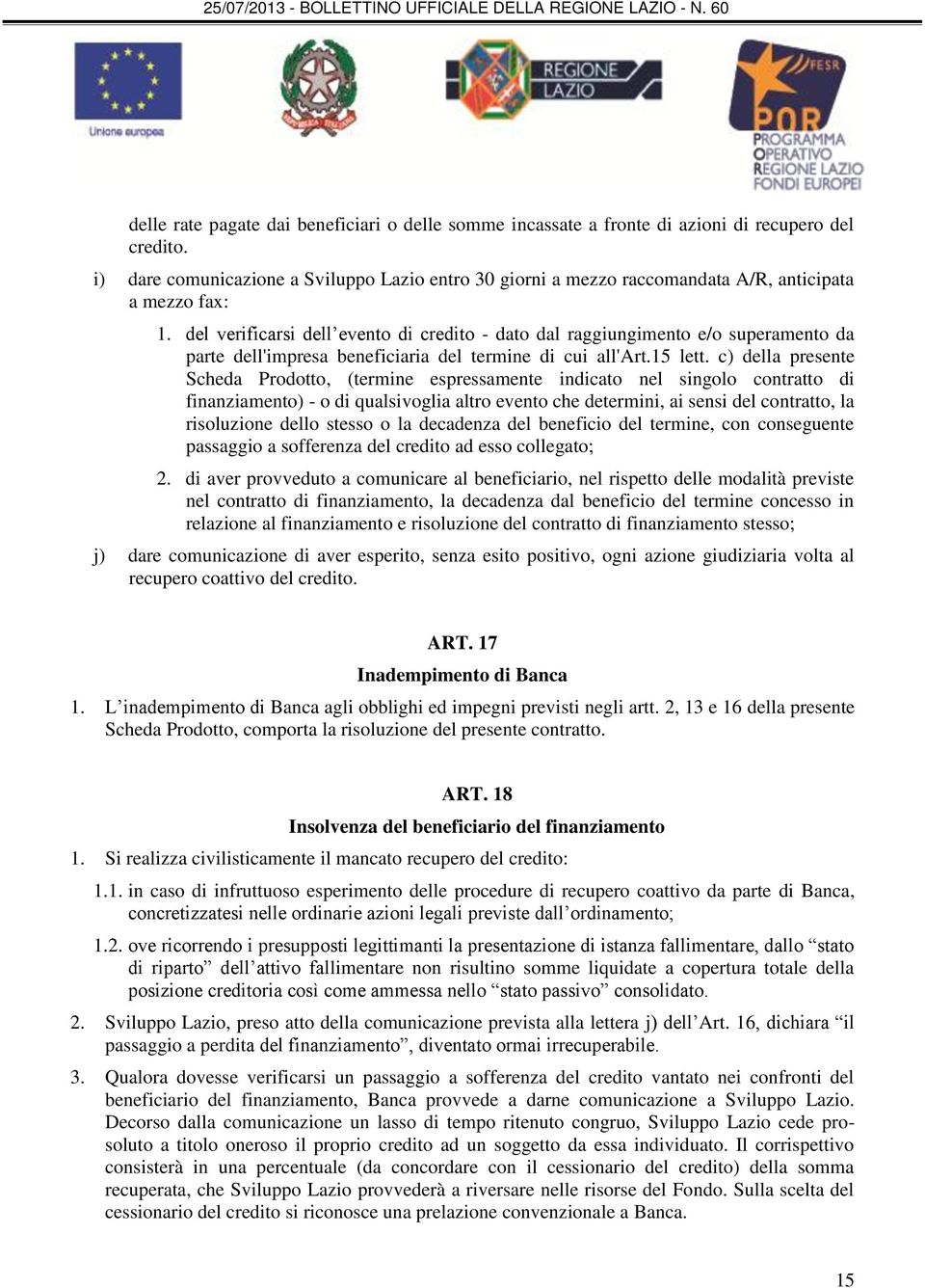 del verificarsi dell evento di credito - dato dal raggiungimento e/o superamento da parte dell'impresa beneficiaria del termine di cui all'art.15 lett.