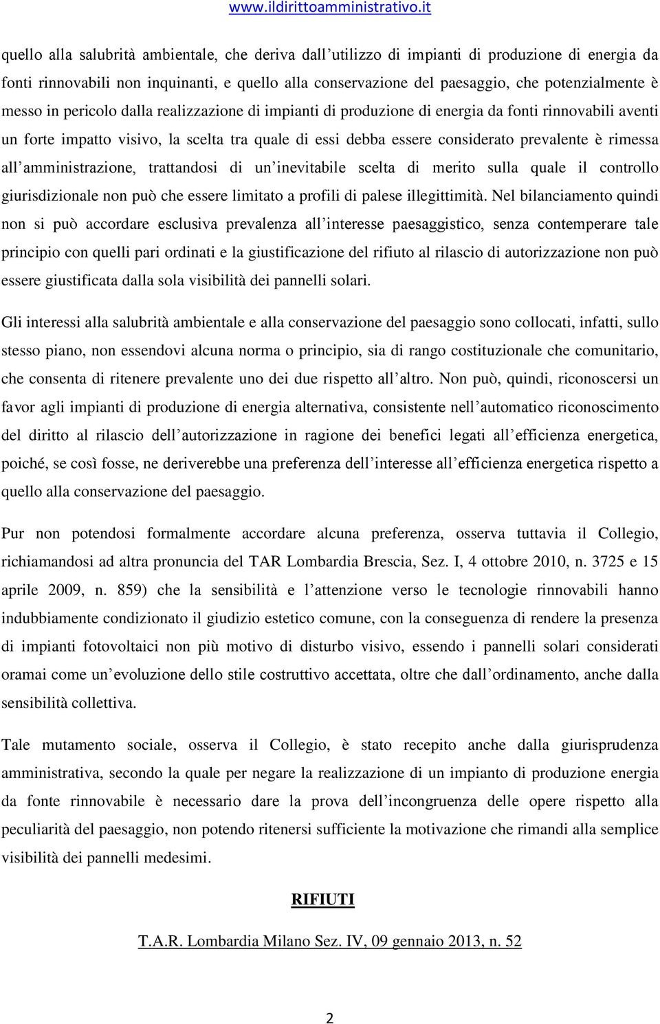 rimessa all amministrazione, trattandosi di un inevitabile scelta di merito sulla quale il controllo giurisdizionale non può che essere limitato a profili di palese illegittimità.