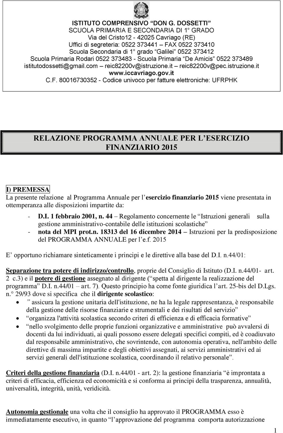 f. 2015 E opportuno richiamare sinteticamente i principi e le direttive alla base del D.I. n.44/01: Separazione tra potere di indirizzo/controllo, proprie del Consiglio di Istituto (D.I. n.44/01- art.