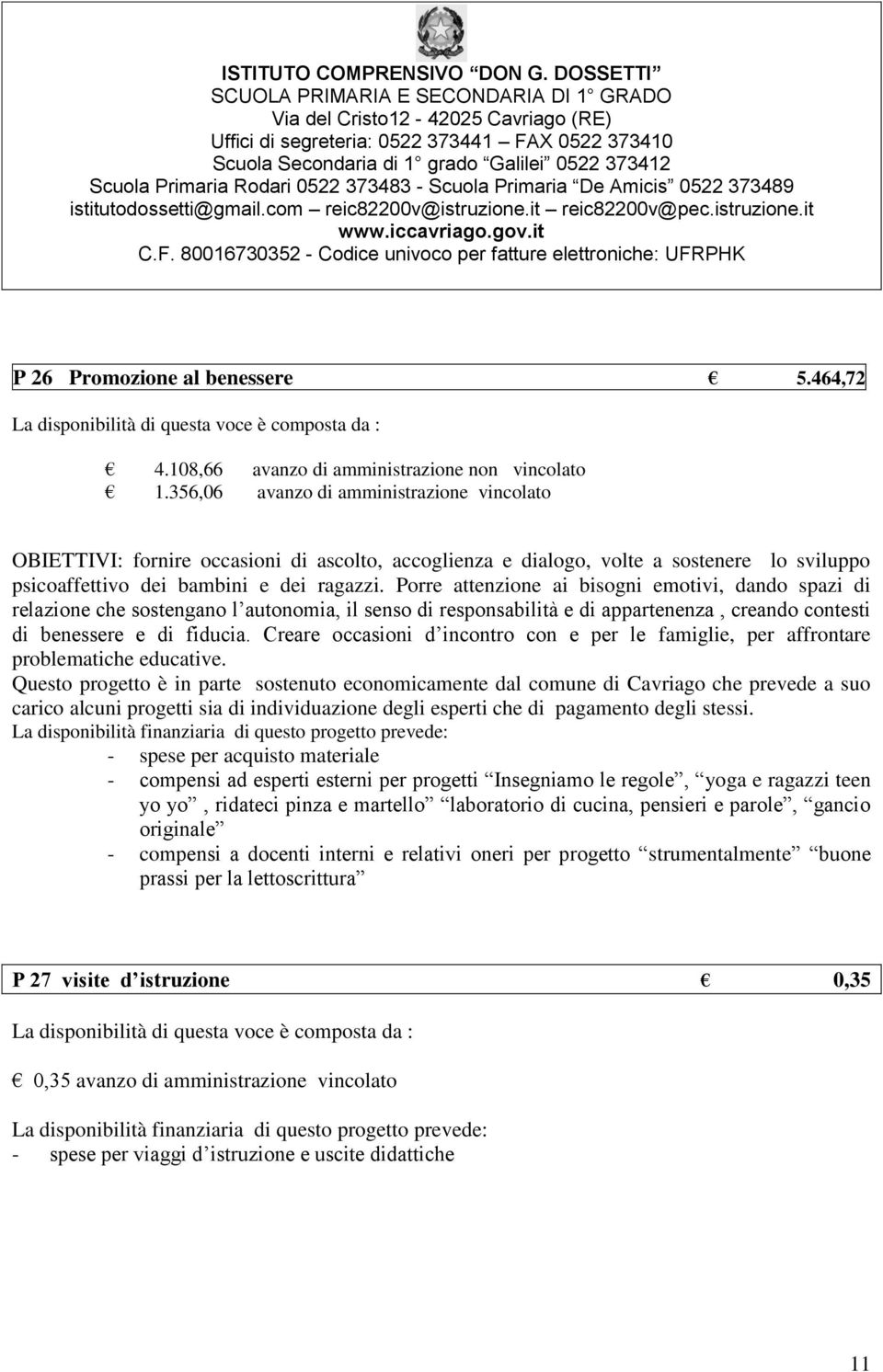 Porre attenzione ai bisogni emotivi, dando spazi di relazione che sostengano l autonomia, il senso di responsabilità e di appartenenza, creando contesti di benessere e di fiducia.